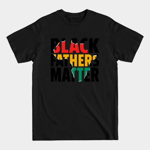 Discover Black Fathers Matter Shirt, Black Dads Matter T-Shirt, Black Fathers Day Shirt, Black Dads Rock Shirt, Melanin - Black Fathers - T-Shirt