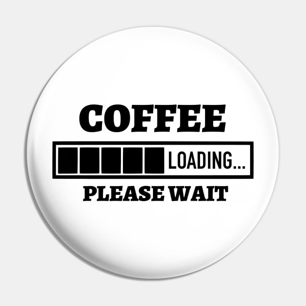 Funny Sarcasm Gift, Coffee Loading Please Wait Pin by hugandmug