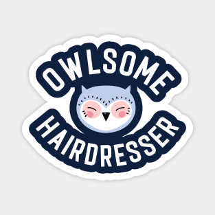 Owlsome Hairdresser Pun - Funny Gift Idea Magnet