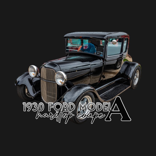 1930 Ford Model A Hardtop Coupe by Gestalt Imagery