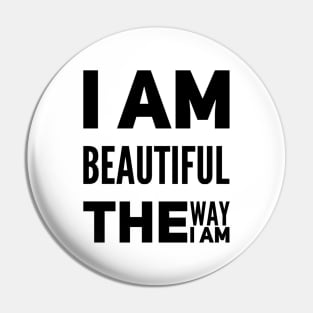 I am beautiful the way I am Pin