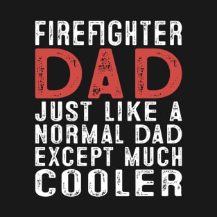 Funny Cooler Firefighter Dad T-Shirt Fireman Father Gift Tee T-Shirt