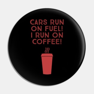 Cars run on fuel! I run on coffee! Pin