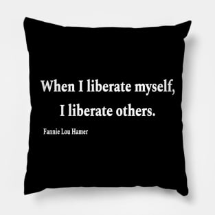 When I Liberate Myself I Liberate Others - Fannie Lou Hamer - White - Front Pillow
