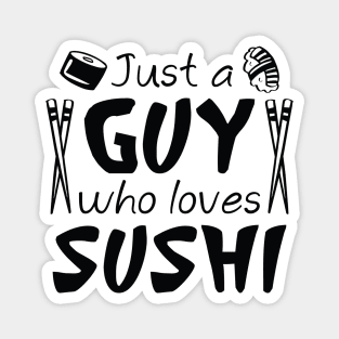 Just A Guy Who Loves Sushi Magnet