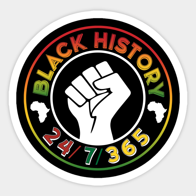 Black History Month 24 7 365 African American Melanin Black Pride Black History Month 24 7 365 Sticker Teepublic