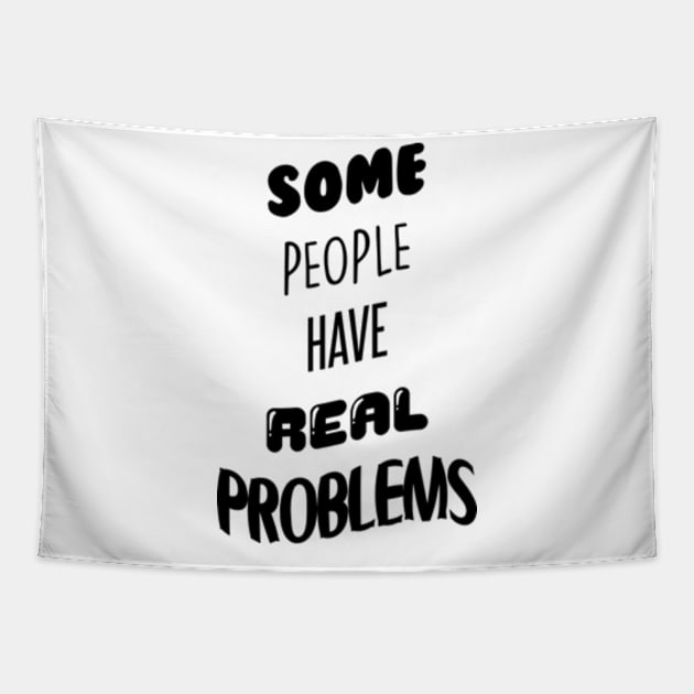 Some People Have Real Problems Tapestry by BrandyRay