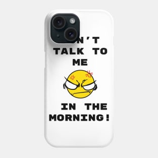 Don't talk to me in the morning Phone Case