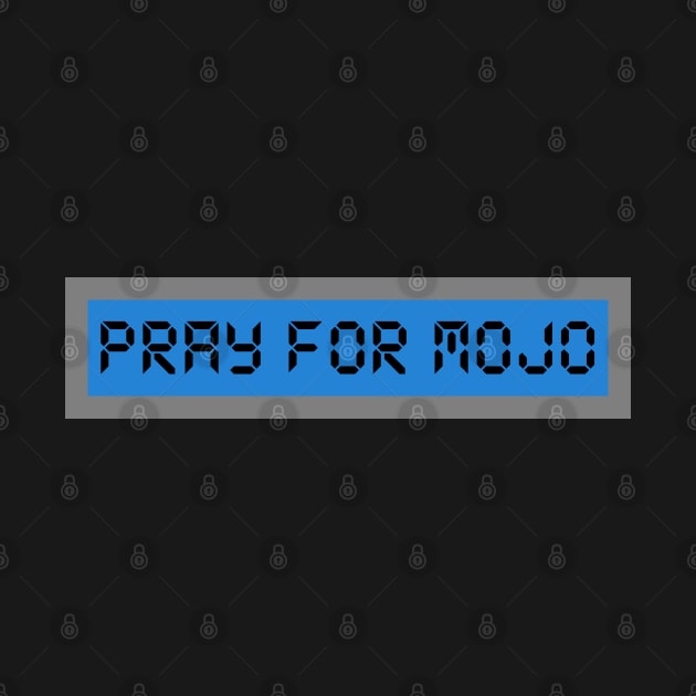 Pray For Mojo by MonkeyButlerDesigns