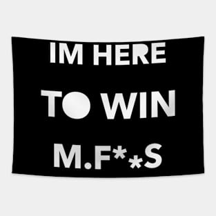 Im here to win Mfs Tapestry
