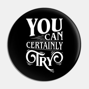 You Can Certainly Try Typography Pin