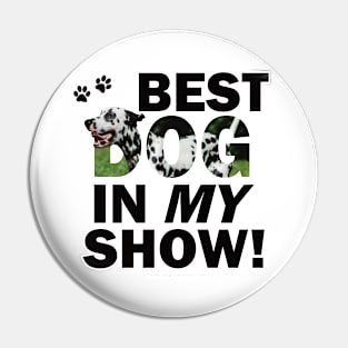 Best Dog In My Show - Dalmatian dog oil painting word art Pin