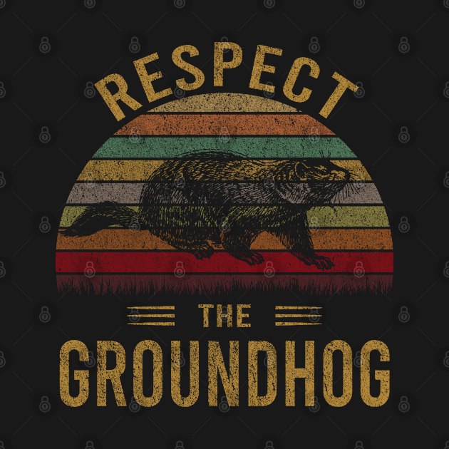 Respect the Groundhogs - Great Funny Cool gift Groundhog Day by mahmuq