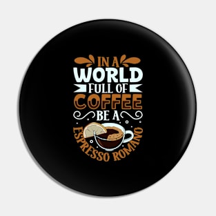 Be an Espresso Romano - coffee lover Pin