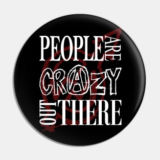 People are Crazy out There Pin