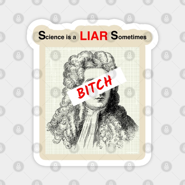 Science is a liar sometimes, bitch Magnet by Teessential