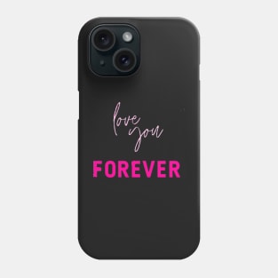 Love you forever Phone Case