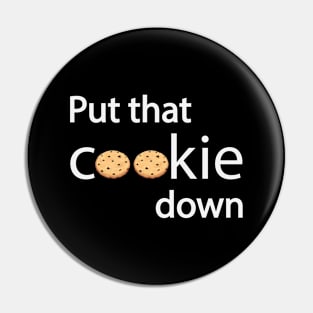 Put that cookie down - Fun quote Pin