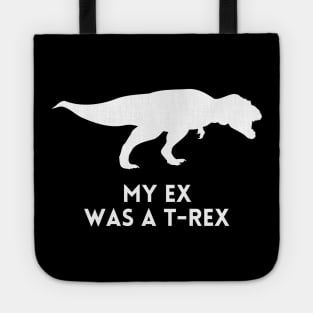 My Ex was a T-Rex - Funny Break Up Humor Tote