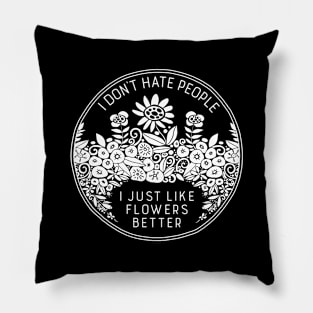 I Don't Hate People I Just Like Flowers Better Pillow