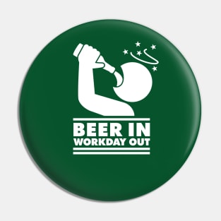 Beer in - Workday out (white) Pin