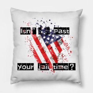isn't it past your jail time Pillow