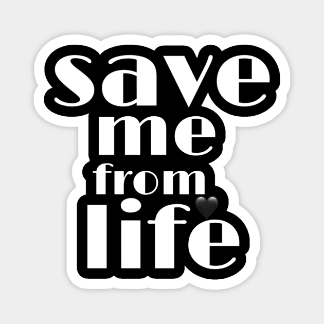 Save me from life Magnet by ahmedakram1