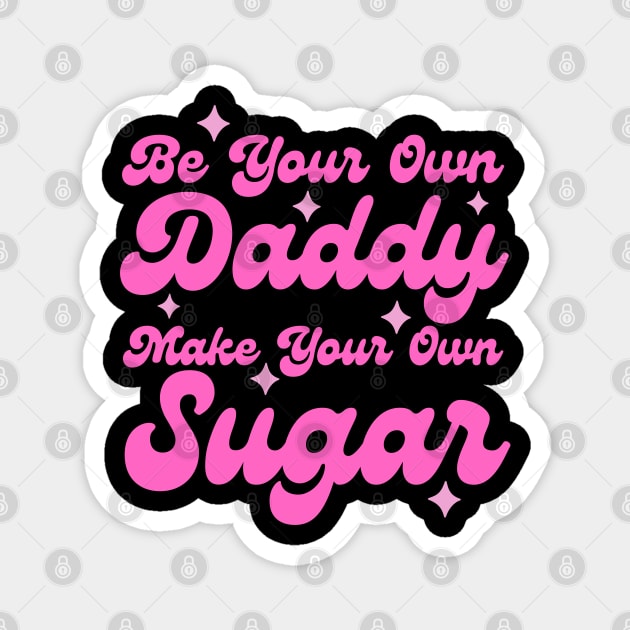 Be your own daddy make your own sugar Magnet by The WYLD Tribe