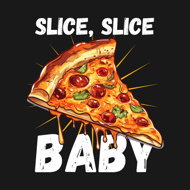 Slice Slice Baby Pizza Slice Funny by DesignArchitect