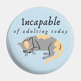 Incapable of Adulting Today - Lazy cat design v3 Pin