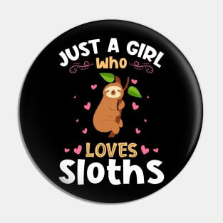 Just a Girl who Loves Sloths Gift Pin