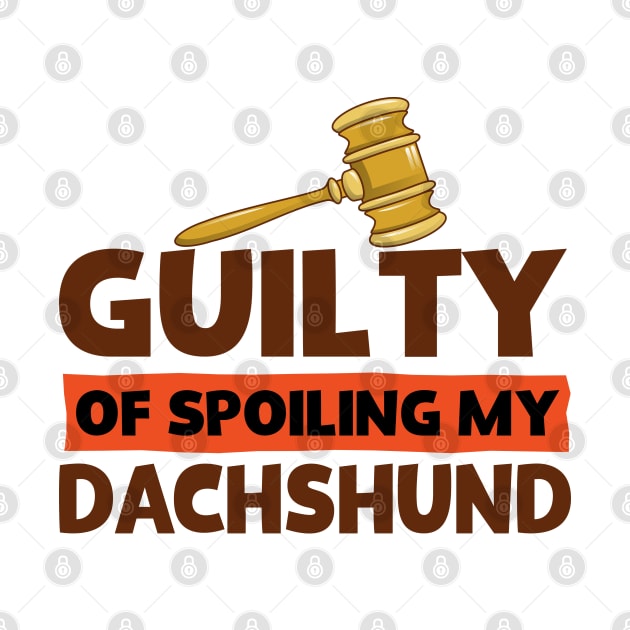 Guilty Of Spoiling My Dachshund by screamingfool