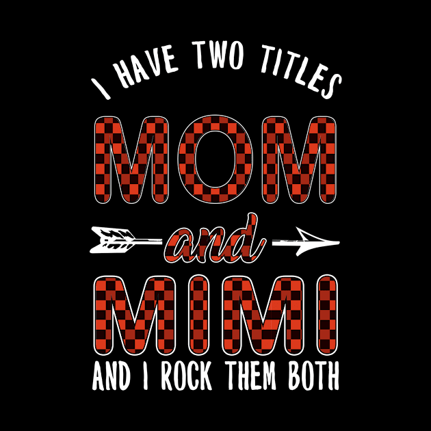 I Have Two Titles Mom And Mimi by funkyteesfunny