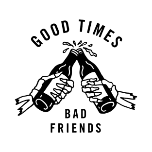 Beer Time; Good Time Bad Friend for addult only T-Shirt