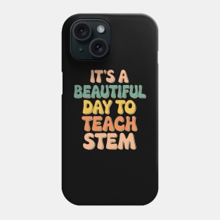 It's A Beautiful Day To Teach STEM Phone Case