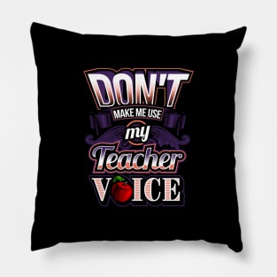 Don't make me use my teacher voice Pillow