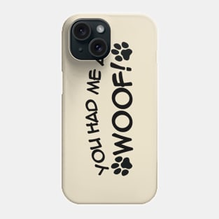 You Had Me At WOOF Phone Case