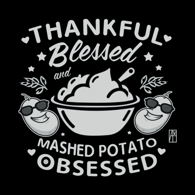Thankful, blessed and mashed potato obsessed - Happy Thanksgiving Day by ArtProjectShop