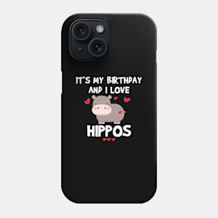 Hippo Lover It's My Birthday and I Love Hippos Gift Phone Case