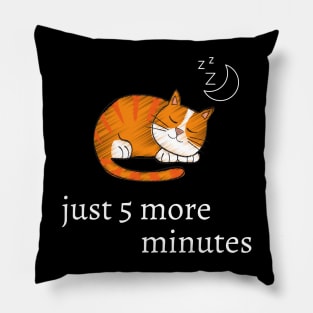 Funny cat quote for cat lovers - just 5 more minutes Pillow