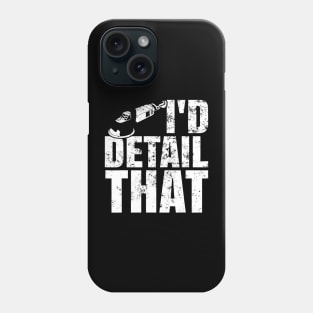 I'd Detail That Car Detailer Polishing Cars Car Lover Phone Case