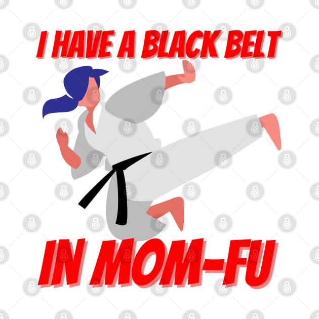 Black belt in MOM-FU! by Epic Shirt Store