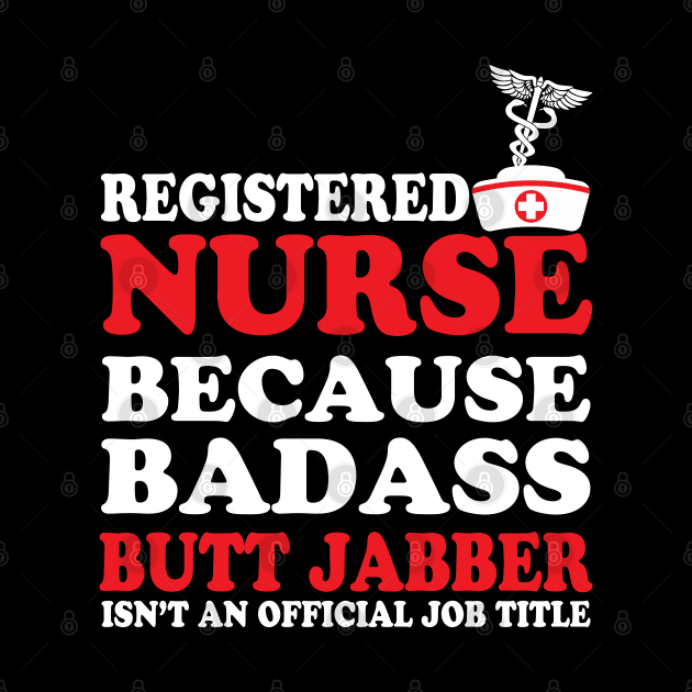 Registered Nurse Because Badass Butt Jabber Isn't an Official Job Title by WorkMemes