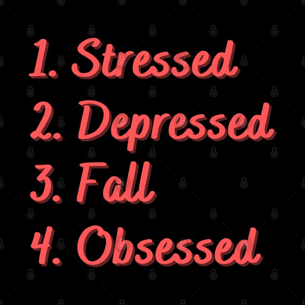 Stressed. Depressed. Fall. Obsessed. by Eat Sleep Repeat