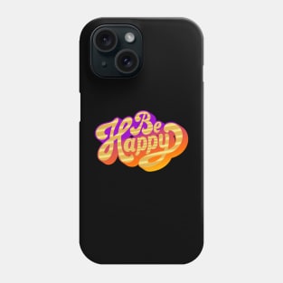 Be happy Phone Case