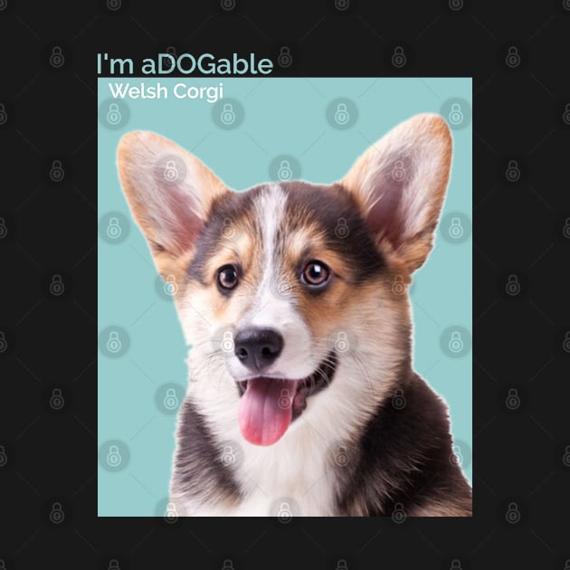 Puppy print Collection I'm aDOGable -  - Welsh Corgi Dog by cecatto1994