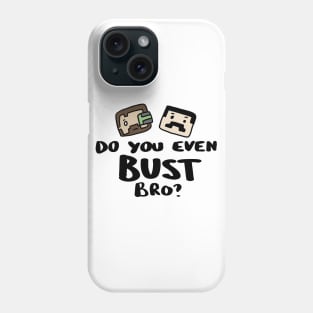 Do you even Bust Bro? Phone Case