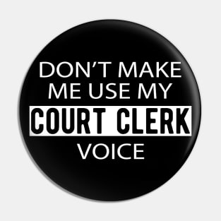 Court Clerk - Don't make me use my court clerk voice Pin