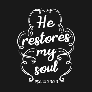 He Restores My Soul, Christian, Bible Verse, Quote, Saying T-Shirt