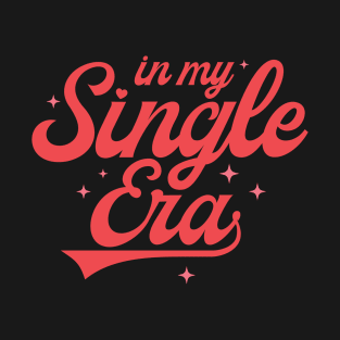 In My Single Era Funny Valentines Day Gift T-Shirt